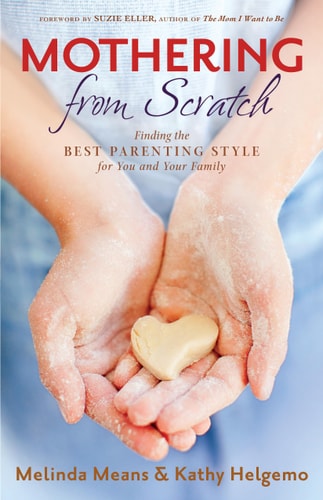 Mothering From Scratch: Finding The Best Parenting Style For You And Your Family
