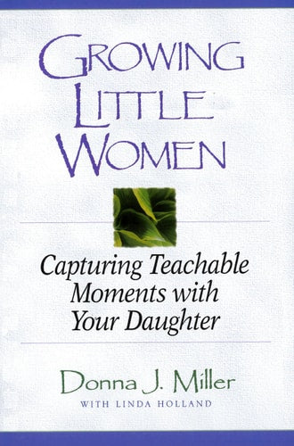 Growing Little Women: Capturing Teachable Moments with Your Daughter