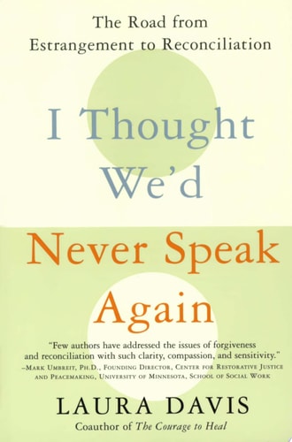 I Thought We'd Never Speak Again: The Road from Estrangement to Reconciliation