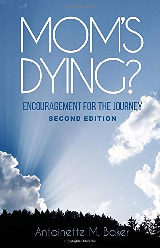 Mom's Dying? Encouragement for the Journey Second Edition