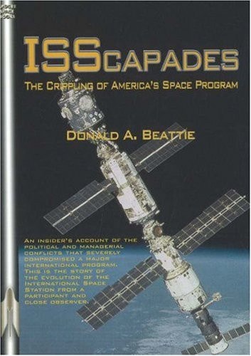 ISScapades: The Crippling of America's Space Program: Apogee Books Space Series #59