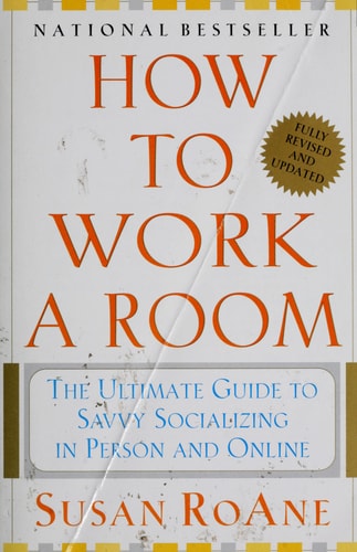 How to Work a Room: The Ultimate Guide to Savvy Socializing in Person and Online