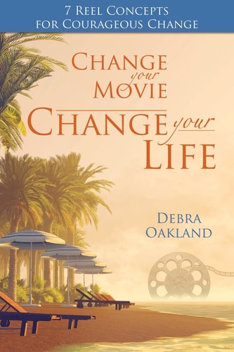 Change Your Movie, Change Your Life: 7 Reel Concepts For Courageous Change