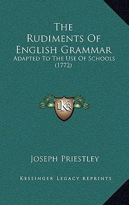 The Rudiments Of English Grammar: Adapted To The Use Of Schools (1772)