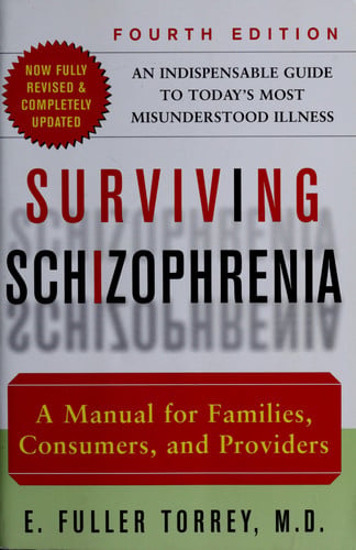 Surviving Schizophrenia: A Manual for Families, Consumers, and Providers (4th Edition)