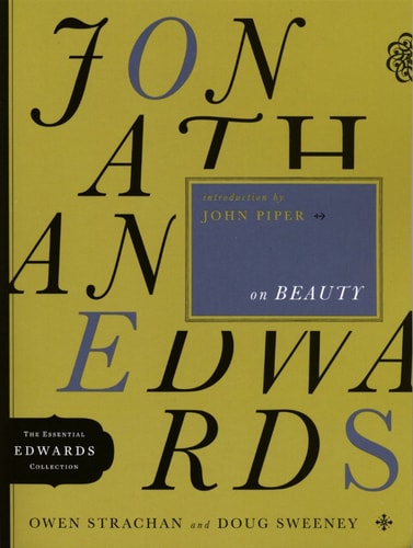 Jonathan Edwards on Beauty (Volume 2) (The Essential Edwards Collection)