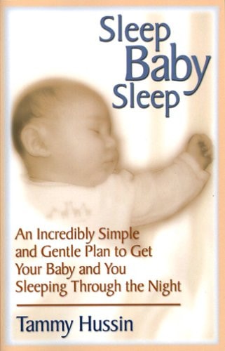Sleep Baby Sleep: An Incredibly Simple and Gentle Plan to Get Your Baby and You Sleeping Through the Night