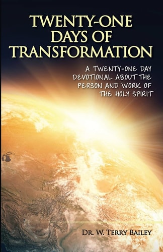 Twenty-One Days of Transformation: A Twenty-One Day Devotional About The Person and Work of the Holy Spirit