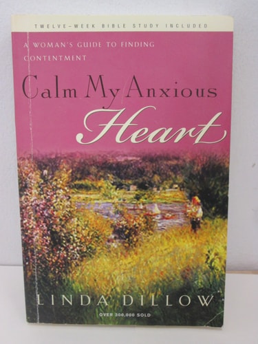 Calm My Anxious Heart: A Woman's Guide to Finding Contentment (TH1NK Reference Collection)