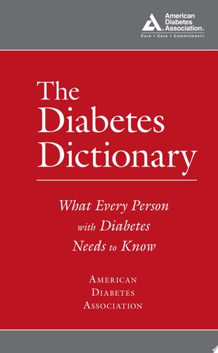 The Diabetes Dictionary: What Every Person with Diabetes Needs to Know