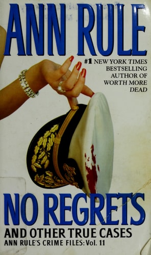 No Regrets And Other True Cases (Ann Rule's Crime Files: Vol. 11)