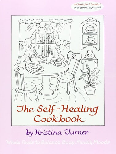 The Self Healing Cookbook : A Macrobiotic Primer for Healing Body, Mind and Moods With Whole, Natural Foods