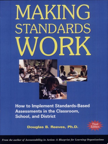 Making Standards Work: How to Implement Standards-Based Assessments in the Classroom, School, and District