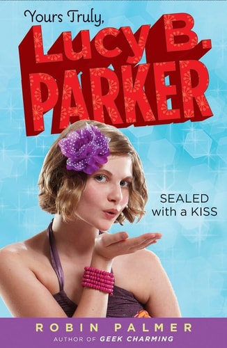 Yours Truly, Lucy B. Parker: Sealed with a Kiss: Book 2