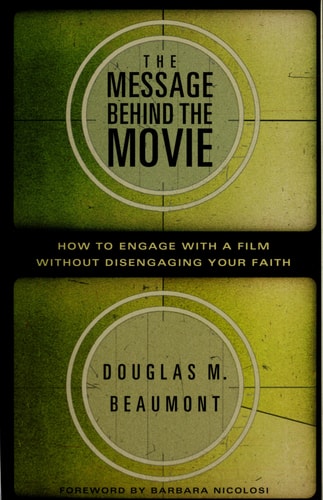 The Message Behind the Movie: How to Engage With a Film Without Disengaging Your Faith