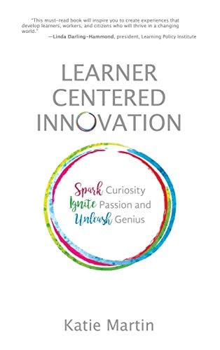 Learner-Centered Innovation: Spark Curiosity, Ignite Passion and Unleash Genius