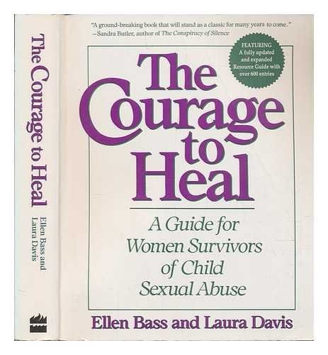 The Courage To Heal : A Guide For Women Survivors of Child Sexual Abuse