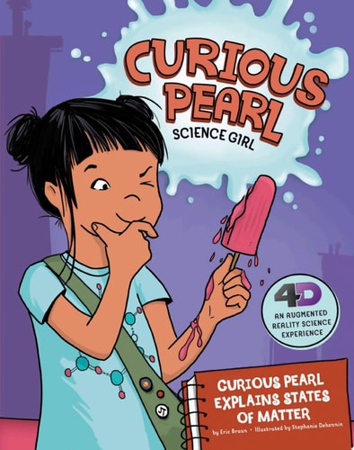 Curious Pearl Explains States of Matter: 4D an Augmented Reality Science Experience (Curious Pearl, Science Girl 4D)
