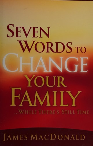 Seven Words to Change Your Family While There's Still Time