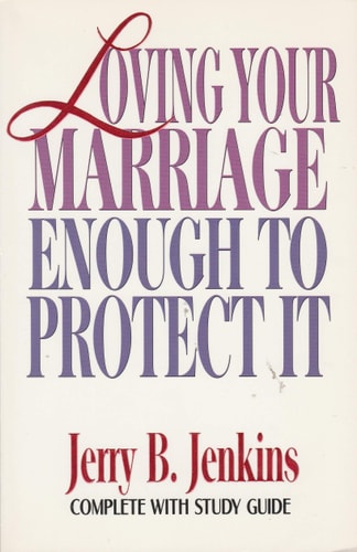 Loving Your Marriage Enough to Protect It
