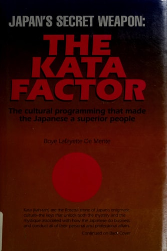 Japan's Secret Weapon: The Kata Factor : The Cultural Programming That Made the Japanese a Superior People