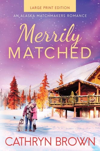 Merrily Matched: (A Christmas Novella - An Alaska Matchmakers Romance Book 3.5)