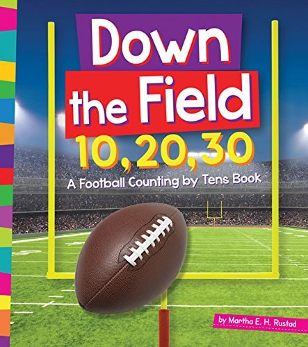 Down the Field 10, 20, 30: A Football Counting by Tens Book (1, 2, 3 Count with Me)
