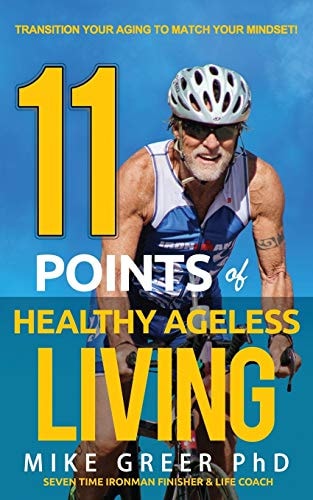 11 Points of Healthy Ageless Living: Transition Your Mind-Set to Match your Aging!