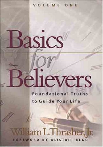 Basics for Believers: Foundational Truths to Guide Your Life