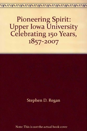 Pioneering Spirit: Upper Iowa University Celebrating 150 Years, 1857-2007