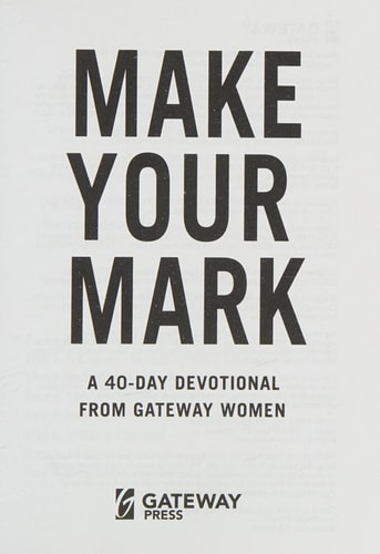 Make Your Mark: A 40-Day Devotional by Gateway Women