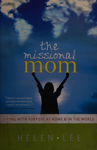 The Missional Mom: Living with Purpose at Home & in the World