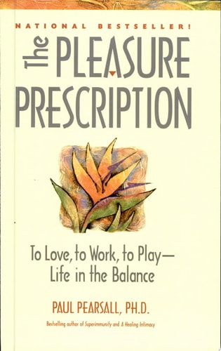 The Pleasure Prescription: To Love, to Work, to Play - Life in the Balance