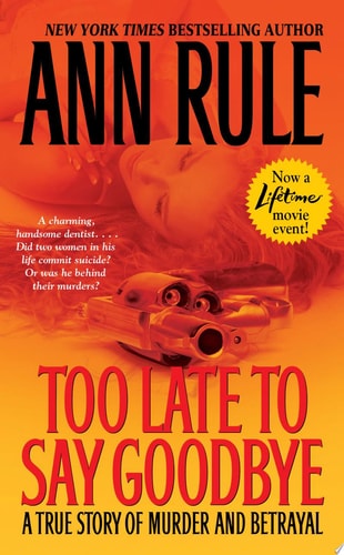 Too Late To Say Goodbye: A True Story of Murder and Betrayal