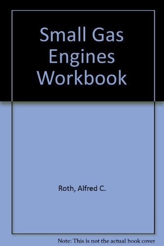 Small Gas Engines : Fundamentals, Service, Troubleshooting, Repair, Applications : Workbook (Workbook)