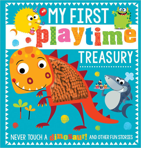My First Playtime Treasury: Never Touch a Dinosaur! and Other Fun Stories