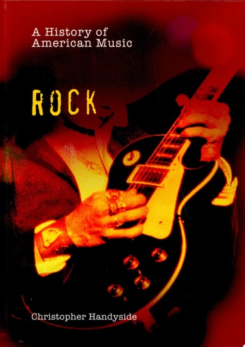 Rock (A History of American Music)