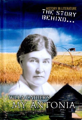 The Story Behind Willa Cather's My Antonia (History in Literature)
