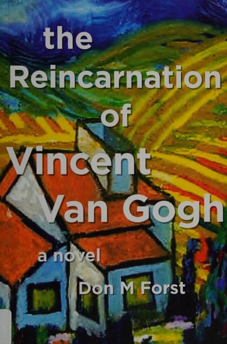 The Reincarnation of Vincent Van Gogh: a novel (The Creative Particle Series)