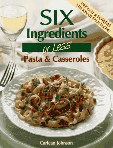 Six Ingredients or Less: Pasta & Casseroles (Six Ingredients or Less Cookbooks)