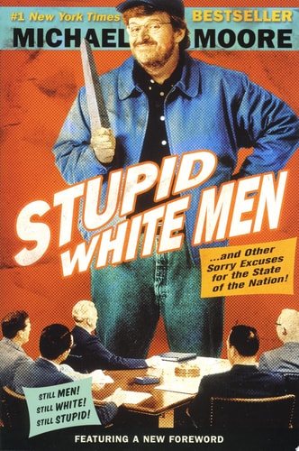 Stupid White Men: . . . And Other Sorry Excuses for the State of the Nation!