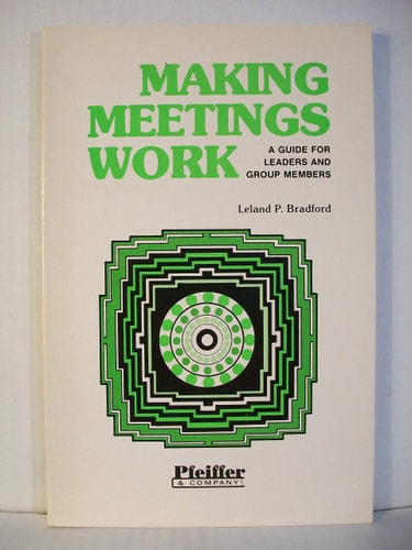 Making Meetings Work: A Guide for Leaders and Group Members