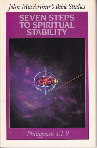 Seven Steps to Spiritual Stability (John MacArthur's Bible Studies)