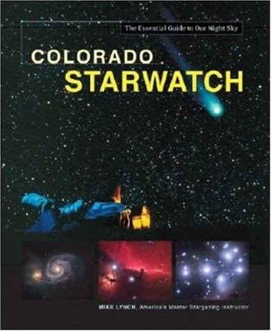 Colorado Starwatch: The Essential Guide to Our Night Sky