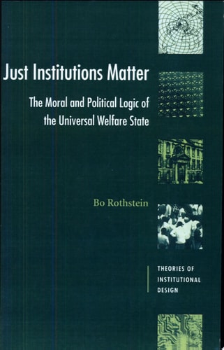 Just Institutions Matter: The Moral and Political Logic of the Universal Welfare State (Theories of Institutional Design)