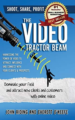 The Video Tractor Beam: Dominate Your Field and Attract New Clients and Customers with Online Video
