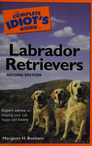 The Complete Idiot's Guide to Labrador Retrievers, 2nd Edition