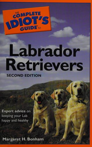 The Complete Idiot's Guide to Labrador Retrievers, 2nd Edition