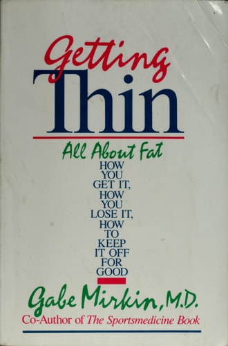 Getting Thin: All About Fat--How You Get It, How You Lose It, How You Keep It Off for Good