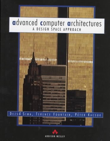 Advanced Computer Architectures: A Design Space Approach (International Computer Science Series)